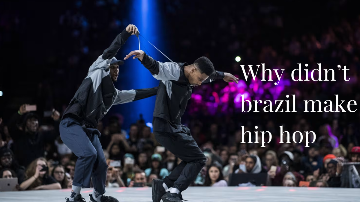 why didn't brazil make hip hop